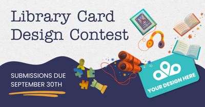 2024 Library Card Design Contest Runs August 30th - September 30th